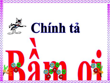 Bài giảng Tiếng Việt Lớp 5 (Chính tả) - Bài: Bầm ơi! - Phan Thị Huyền