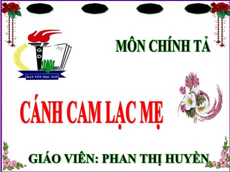 Bài giảng Tiếng Việt Lớp 5 (Chính tả) - Bài: Cánh cam lạc mẹ - Năm học 2023-2024 - Phan Thị Huyền