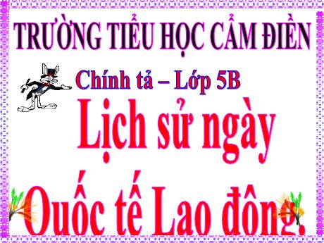 Bài giảng Tiếng Việt Lớp 5 (Chính tả) - Bài: Lịch sử ngày Quốc tế Lao động - Phan Thị Huyền