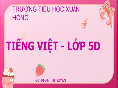 Bài giảng Tiếng Việt Lớp 5 (Chính tả) - Bài: Lớp trưởng lớp tôi - Phan Thị Huyền