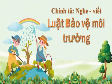 Bài giảng Tiếng Việt Lớp 5 (Chính tả) - Bài: Luật Bảo vệ môi trường - Năm học 2023-2024 - Phan Thị Huyền