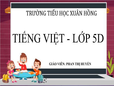 Bài giảng Tiếng Việt Lớp 5 (Chính tả) - Bài: Trí dũng song toàn - Năm học 2023-2024 - Phan Thị Huyền