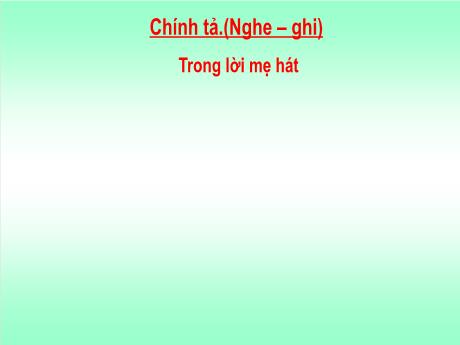 Bài giảng Tiếng Việt Lớp 5 (Chính tả) - Bài: Trong lời mẹ hát - Năm học 2023-2024 - Phan Thị Huyền