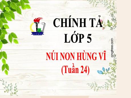 Bài giảng Tiếng Việt Lớp 5 (Chính tả) - Tuần 24, Bài: Núi non hùng vĩ - Phan Thị Huyền