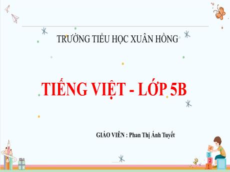 Bài giảng Tiếng Việt Lớp 5 (Chính tả) - Tuần 31, Bài: Tà áo dài Việt Nam - Năm học 2023-2024 - Phan Thị Ánh Tuyết
