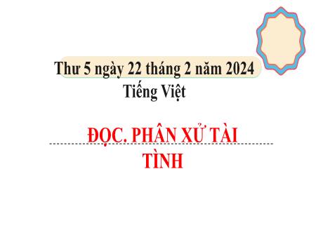 Bài giảng Tiếng Việt Lớp 5 - Đọc: Phân xử tài tình - Năm học 2023-2024 - Hoàng Thị Huệ