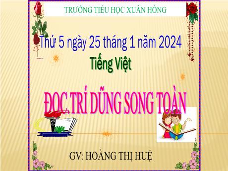 Bài giảng Tiếng Việt Lớp 5 - Đọc: Trí dũng song toàn - Năm học 2023-2024 - Hoàng Thị Huệ