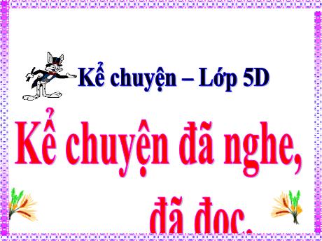 Bài giảng Tiếng Việt Lớp 5 (Kể chuyện) - Bài: Kể chuyện đã nghe, đã đọc (về những người đã góp sức mình chống lại đói nghèo, lạc hậu, vì hạnh phúc của nhân dân)
