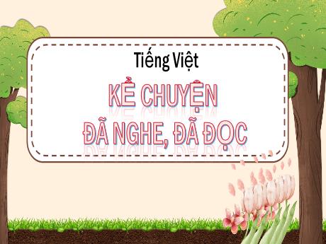 Bài giảng Tiếng Việt Lớp 5 (Kể chuyện) - Bài: Kể chuyện đã nghe, đã đọc (về những người biết sống đẹp, biết mang lại niềm vui, hạnh phúc cho người khác) - Nguyễn Thị Mỹ Linh