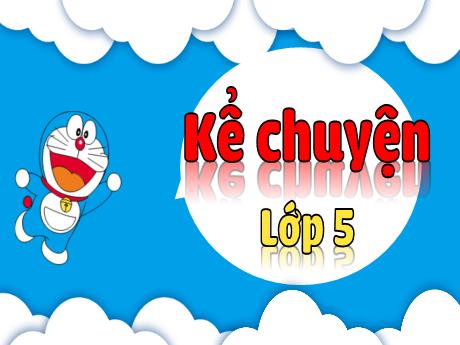 Bài giảng Tiếng Việt Lớp 5 (Kể chuyện) - Bài: Kể chuyện được chứng kiến hoặc tham gia (về một việc làm tốt của bạn em) - Phan Thị Huyền
