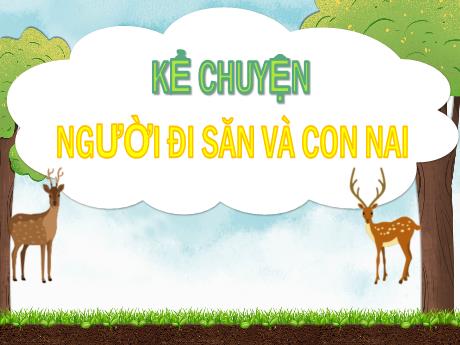 Bài giảng Tiếng Việt Lớp 5 (Kể chuyện) - Bài: Người đi săn và con nai - Nguyễn Thị Mỹ Linh