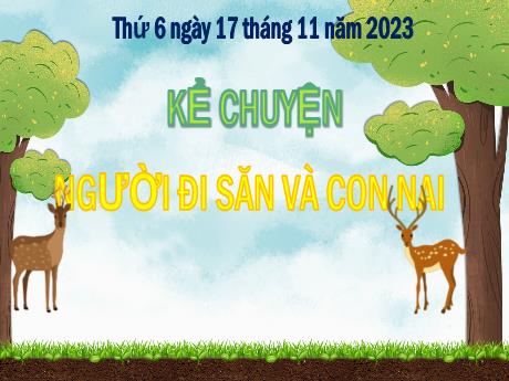 Bài giảng Tiếng Việt Lớp 5 (Kể chuyện) - Bài: Người đi săn và con nai - Năm học 2023-2024 - Phan Thị Huyền