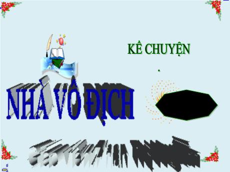 Bài giảng Tiếng Việt Lớp 5 (Kể chuyện) - Bài: Nhà vô địch - Phan Thị Huyền