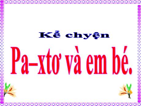Bài giảng Tiếng Việt Lớp 5 (Kể chuyện) - Bài: Pa–xtơ và em bé - Phan Thị Huyền