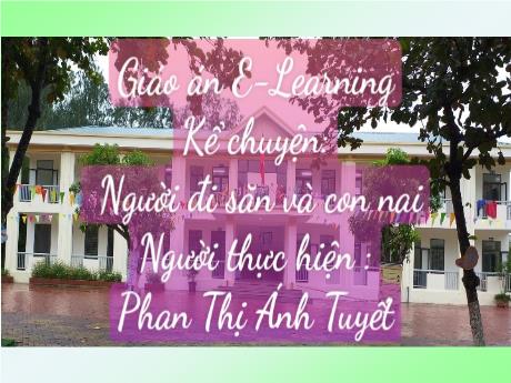 Bài giảng Tiếng Việt Lớp 5 (Kể chuyện) - Tuần 11, Bài: Người đi săn và con nai - Năm học 2023-2024 - Phan Thị Ánh Tuyết