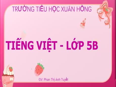 Bài giảng Tiếng Việt Lớp 5 (Kể chuyện) - Tuần 29, Bài: Lớp trưởng lớp tôi - Năm học 2023-2024 - Phan Thị Ánh Tuyết