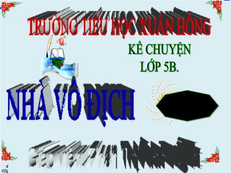 Bài giảng Tiếng Việt Lớp 5 (Kể chuyện) - Tuần 32, Bài: Nhà vô địch - Năm học 2023-2024 - Phan Thị Ánh Tuyết