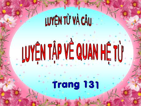 Bài giảng Tiếng Việt Lớp 5 (Luyện từ và câu) - Bài: Luyện tập về quan hệ từ - Phan Thị Huyền