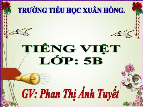 Bài giảng Tiếng Việt Lớp 5 (Luyện từ và câu) - Bài: Luyện tập về từ nhiều nghĩa - Năm học 2023-2024 - Phan Thị Ánh Tuyết