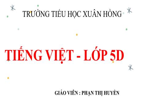 Bài giảng Tiếng Việt Lớp 5 (Luyện từ và câu) - Bài: Mở rộng vốn từ: Trật tự – An ninh - Phan Thị Huyền