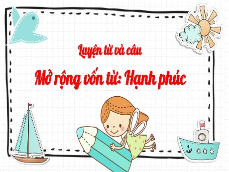 Bài giảng Tiếng Việt Lớp 5 (Luyện từ và câu) - Bài: Mở rộng vốn từ: Hạnh phúc - Năm học 2023-2024 - Phan Thị Huyền