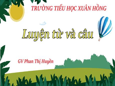 Bài giảng Tiếng Việt Lớp 5 (Luyện từ và câu) - Bài: Mở rộng vốn từ: Bảo vệ môi trường - Phan Thị Huyền