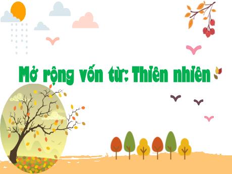 Bài giảng Tiếng Việt Lớp 5 (Luyện từ và câu) - Bài: Mở rộng vốn từ: Thiên nhiên - Nguyễn Thị Mỹ Linh