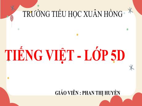 Bài giảng Tiếng Việt Lớp 5 (Luyện từ và câu) - Bài: Nối các vế câu ghép bằng quan hệ từ - Phan Thị Huyền