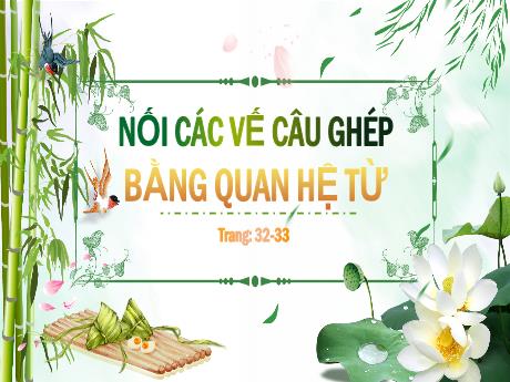 Bài giảng Tiếng Việt Lớp 5 (Luyện từ và câu) - Bài: Nối các vế câu ghép bằng quan hệ từ (Trang 32+33)