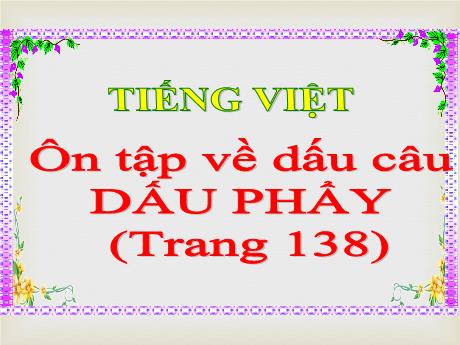 Bài giảng Tiếng Việt Lớp 5 (Luyện từ và câu) - Bài: Ôn tập về dấu câu Dấu phẩy - Năm học 2023-2024 - Phan Thị Ánh Tuyết