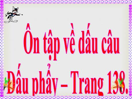 Bài giảng Tiếng Việt Lớp 5 (Luyện từ và câu) - Bài: Ôn tập về dấu câu. Dấu phẩy - Phan Thị Huyền