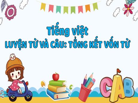 Bài giảng Tiếng Việt Lớp 5 (Luyện từ và câu) -  Bài: Tổng kết vốn từ
