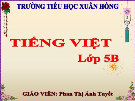 Bài giảng Tiếng Việt Lớp 5 (Luyện từ và câu) - Tuần 11, Bài: Quan hệ từ - Năm học 2023-2024 - Phan Thị Ánh Tuyết