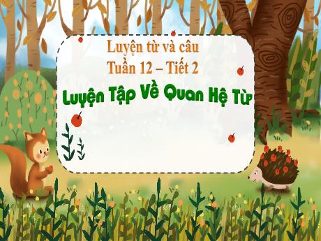 Bài giảng Tiếng Việt Lớp 5 (Luyện từ và câu) - Tuần 12, Bài: Luyện tập về quan hệ từ (Tiết 2) - Nguyễn Thị Mỹ Linh