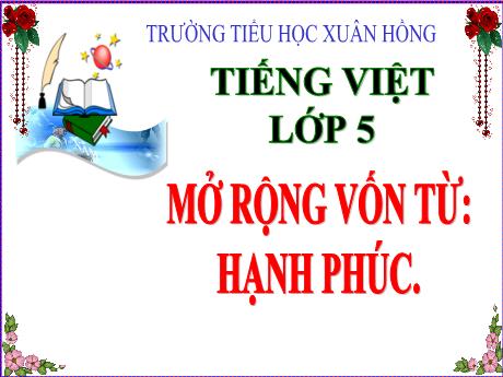 Bài giảng Tiếng Việt Lớp 5 (Luyện từ và câu) - Tuần 15, Bài: Mở rộng vốn từ: Hạnh phúc - Năm học 2023-2024 - Phan Thị Ánh Tuyết