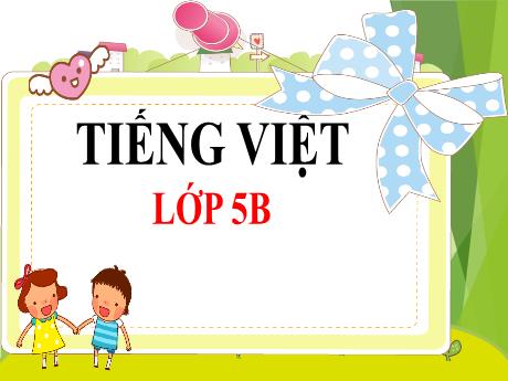 Bài giảng Tiếng Việt Lớp 5 (Luyện từ và câu) - Tuần 30, Bài: Mở rộng vốn từ: Nam và nữ - Năm học 2023-2024 - Phan Thị Ánh Tuyết