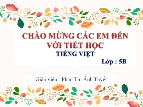 Bài giảng Tiếng Việt Lớp 5 (Luyện từ và câu) - Tuần 32, Bài: Ôn tập về dấu câu (Dấu phẩy) - Năm học 2023-2024 - Phan Thị Ánh Tuyết