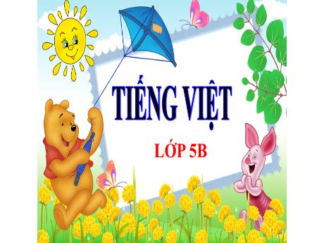 Bài giảng Tiếng Việt Lớp 5 (Luyện từ và câu) - Tuần 33, Bài: Mở rộng vốn từ: Trẻ em - Năm học 2023-2024 - Phan Thị Ánh Tuyết