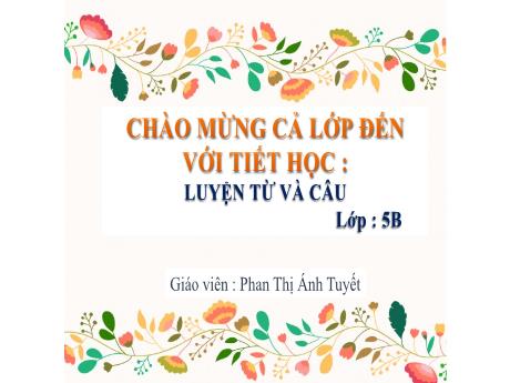 Bài giảng Tiếng Việt Lớp 5 (Luyện từ và câu) - Tuần 33, Bài: Ôn tập về dấu câu (Dấu hai chấm) - Năm học 2023-2024 - Phan Thị Ánh Tuyết