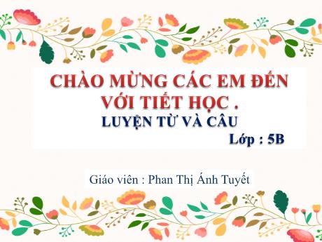 Bài giảng Tiếng Việt Lớp 5 (Luyện từ và câu) - Tuần 33, Bài: Ôn tập về dấu câu (Dấu phẩy) - Năm học 2023-2024 - Phan Thị Ánh Tuyết