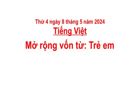 Bài giảng Tiếng Việt Lớp 5 - Mở rộng vốn từ: Trẻ em - Năm học 2023-2024 - Hoàng Thị Huệ