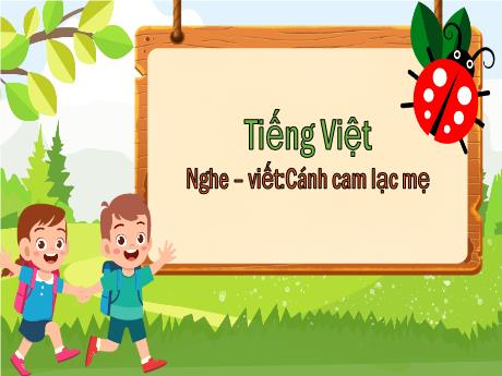 Bài giảng Tiếng Việt Lớp 5 (Nghe – viết) - Bài: Cánh cam lạc mẹ - Nguyễn Thị Mỹ Linh