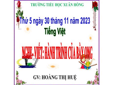 Bài giảng Tiếng Việt Lớp 5 - Nghe–viết: Hành trình của bầy ong - Năm học 2023-2024 - Hoàng Thị Huệ