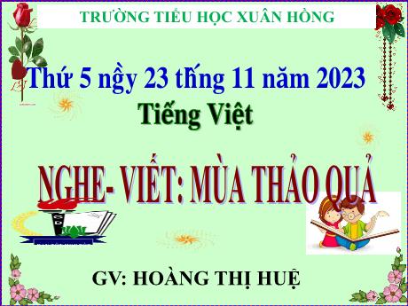 Bài giảng Tiếng Việt Lớp 5 - Nghe–viết: Mùa thảo quả - Năm học 2023-2024 - Hoàng Thị Huệ