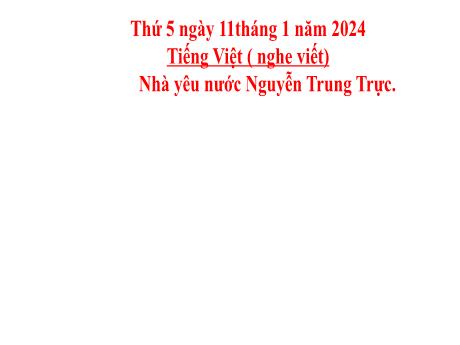 Bài giảng Tiếng Việt Lớp 5 - Nghe–viết: Nhà yêu nước Nguyễn Trung Trực - Năm học 2023-2024 - Hoàng Thị Huệ