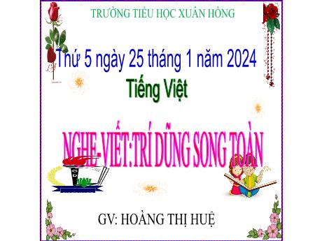 Bài giảng Tiếng Việt Lớp 5 - Nghe–viết: Trí dũng song toàn - Năm học 2023-2024 - Hoàng Thị Huệ