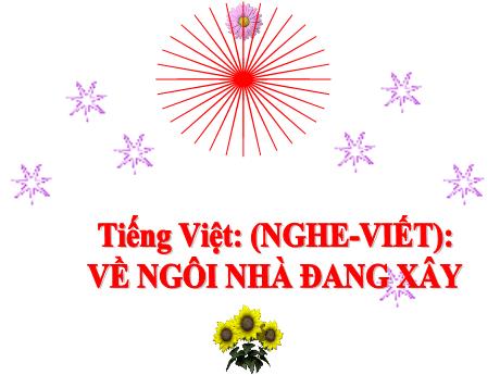 Bài giảng Tiếng Việt Lớp 5 - Nghe–viết: Về ngôi nhà đang xây - Năm học 2023-2024 - Hoàng Thị Huệ