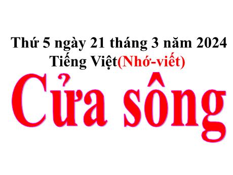 Bài giảng Tiếng Việt Lớp 5 - Nhớ–viết: Cửa sông - Năm học 2023-2024 - Hoàng Thị Huệ