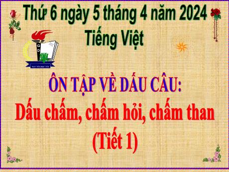 Bài giảng Tiếng Việt Lớp 5 - Ôn tập về dấu câu: Dấu chấm, chấm hỏi, chấm than (Tiết 1) - Năm học 2023-2024 - Hoàng Thị Huệ