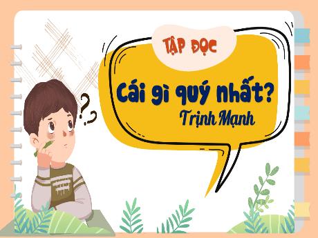 Bài giảng Tiếng Việt Lớp 5 (Tập đọc) - Bài: Cái gì quý nhất? (Trịnh Mạnh) - Nguyễn Thị Mỹ Linh